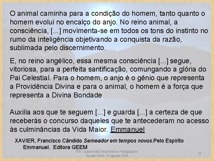 O animal caminha para a condição do homem, tanto quanto o homem evolui no