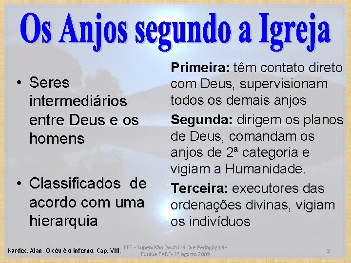  • Seres intermediários entre Deus e os homens • Classificados de acordo com