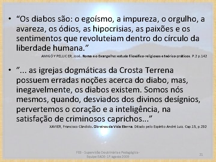  • “Os diabos são: o egoísmo, a impureza, o orgulho, a avareza, os