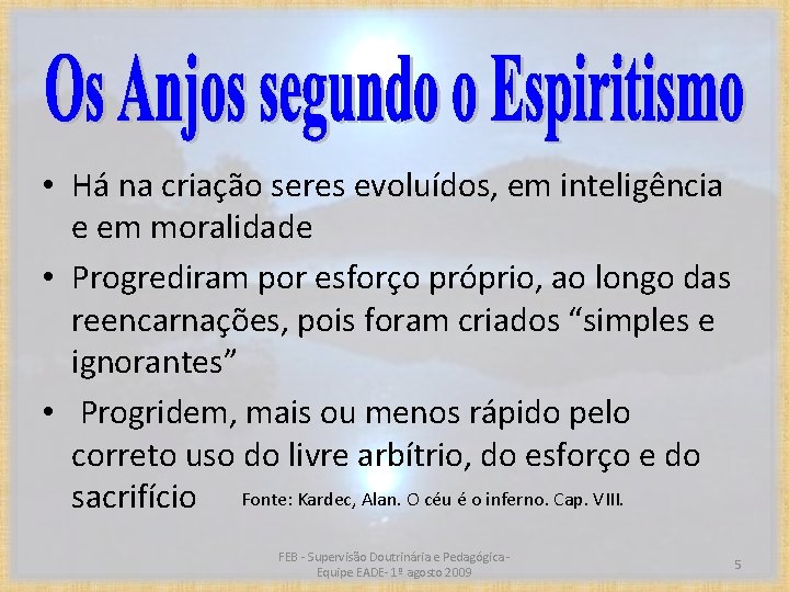  • Há na criação seres evoluídos, em inteligência e em moralidade • Progrediram