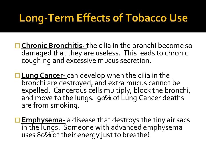 Long-Term Effects of Tobacco Use � Chronic Bronchitis- the cilia in the bronchi become