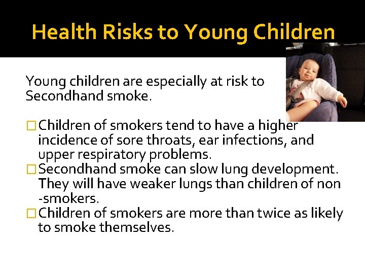 Health Risks to Young Children Young children are especially at risk to Secondhand smoke.