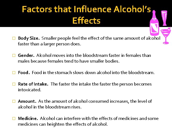 Factors that Influence Alcohol’s Effects � Body Size. Smaller people feel the effect of