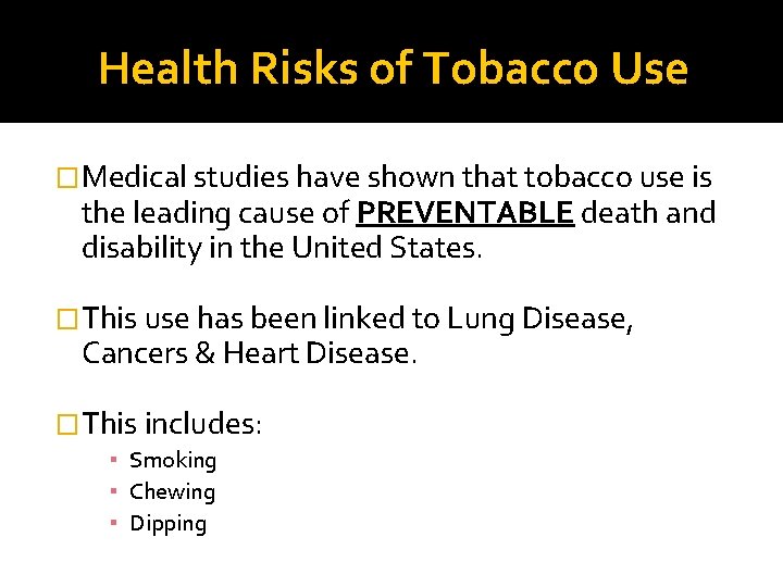 Health Risks of Tobacco Use �Medical studies have shown that tobacco use is the