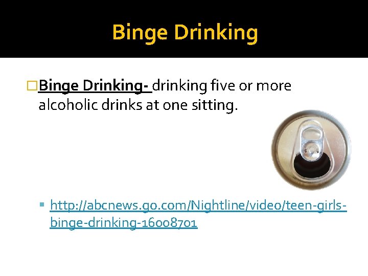 Binge Drinking �Binge Drinking- drinking five or more alcoholic drinks at one sitting. http: