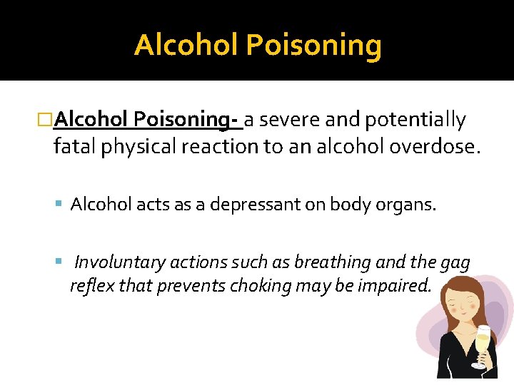 Alcohol Poisoning �Alcohol Poisoning- a severe and potentially fatal physical reaction to an alcohol