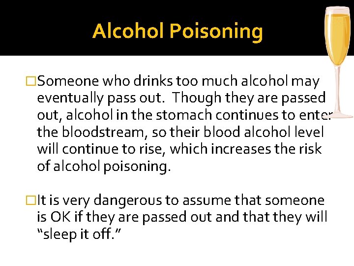 Alcohol Poisoning �Someone who drinks too much alcohol may eventually pass out. Though they
