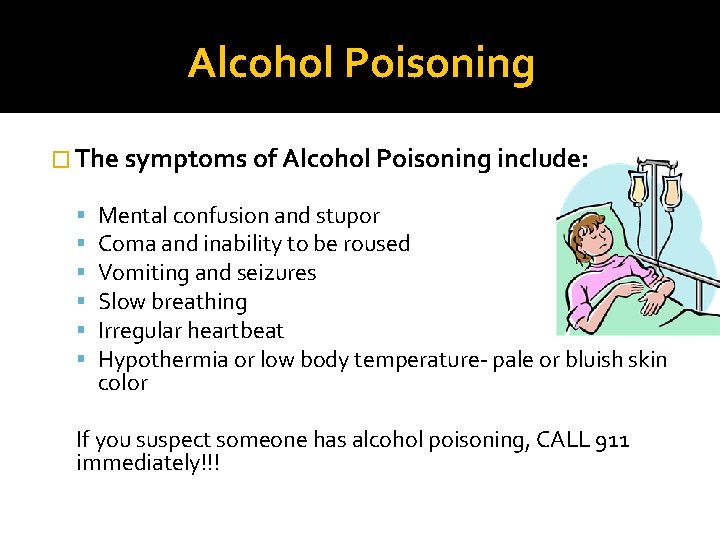 Alcohol Poisoning � The symptoms of Alcohol Poisoning include: Mental confusion and stupor Coma