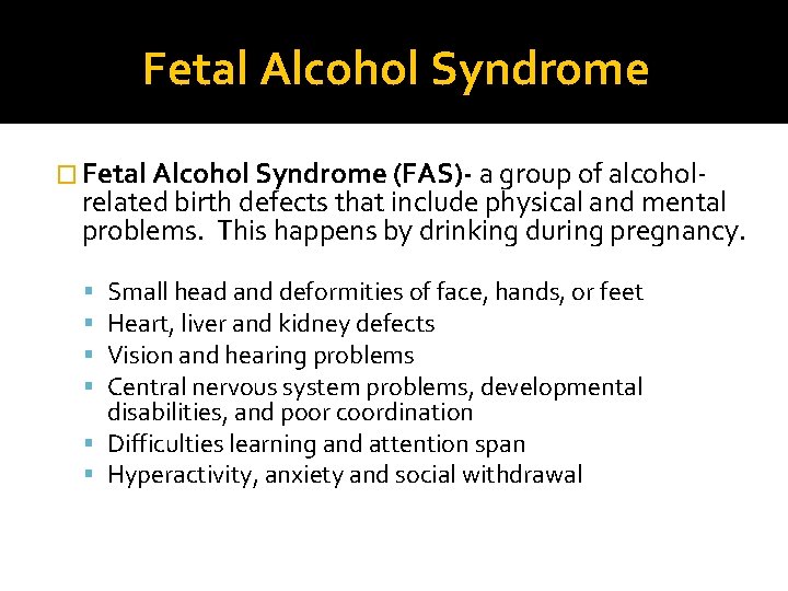 Fetal Alcohol Syndrome � Fetal Alcohol Syndrome (FAS)- a group of alcohol- related birth