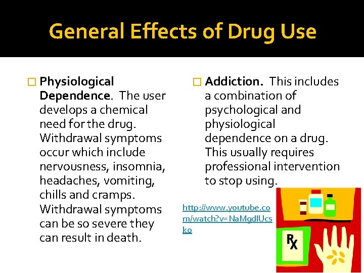 General Effects of Drug Use � Physiological Dependence. The user develops a chemical need