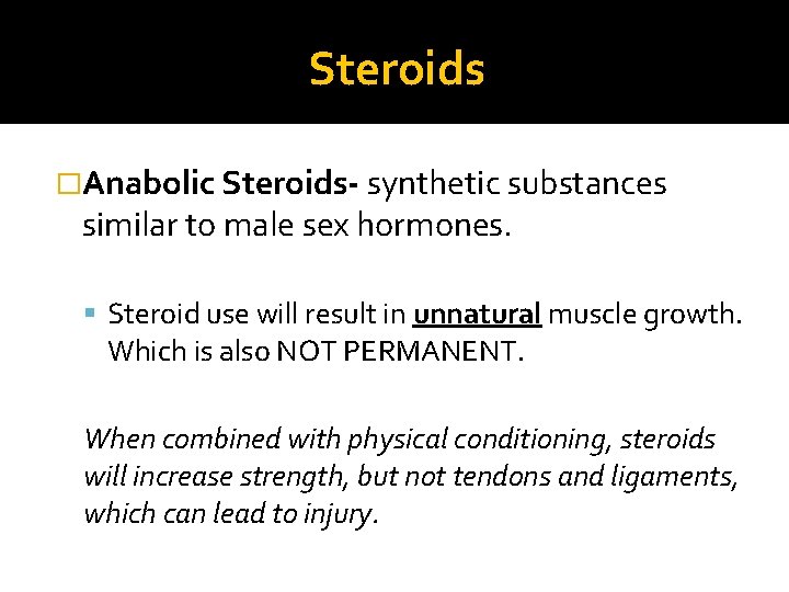 Steroids �Anabolic Steroids- synthetic substances similar to male sex hormones. Steroid use will result