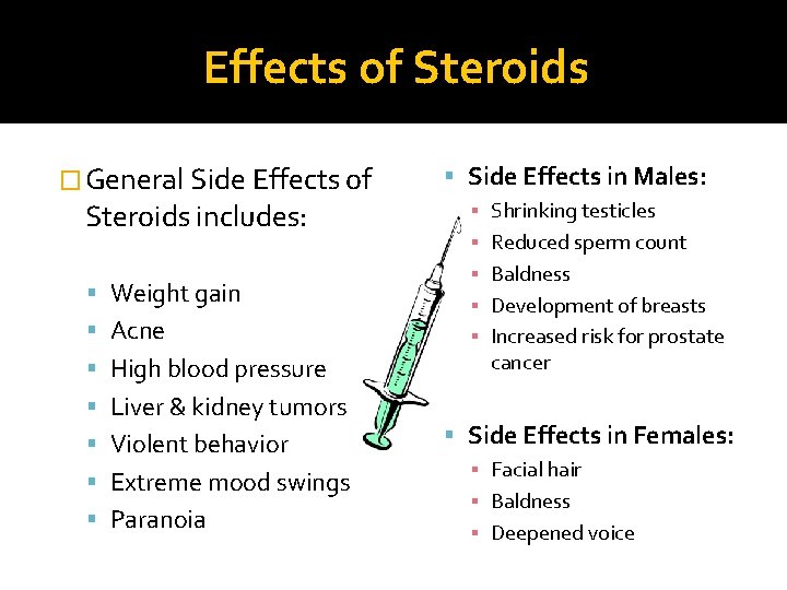 Effects of Steroids � General Side Effects of Steroids includes: Weight gain Acne High