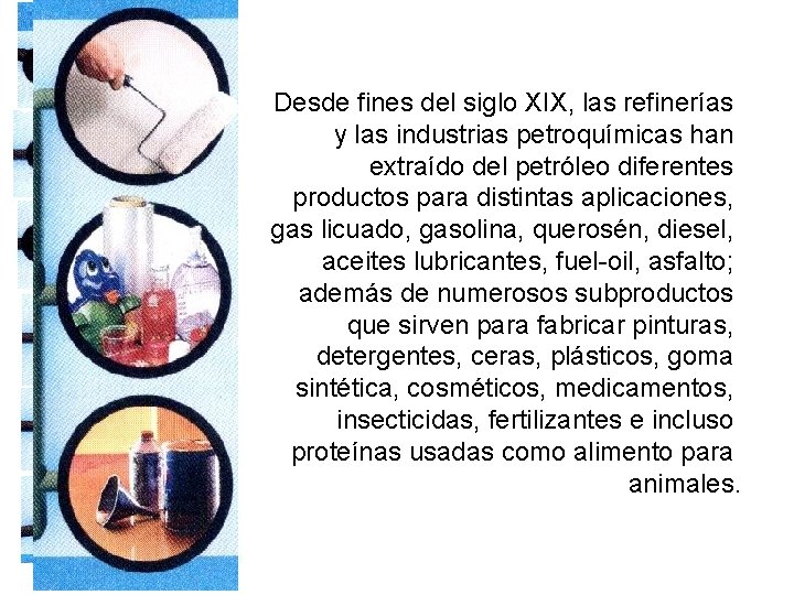 Desde fines del siglo XIX, las refinerías y las industrias petroquímicas han extraído del