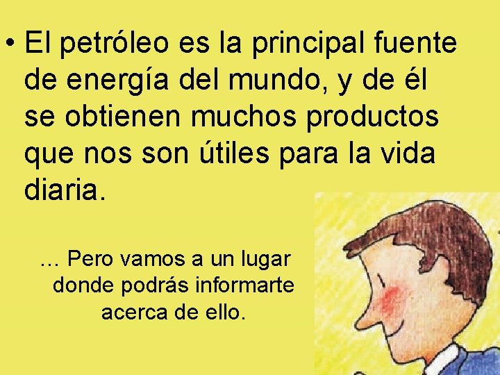  • El petróleo es la principal fuente de energía del mundo, y de