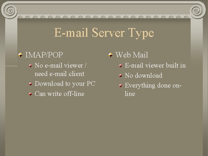E-mail Server Type IMAP/POP No e-mail viewer / need e-mail client Download to your