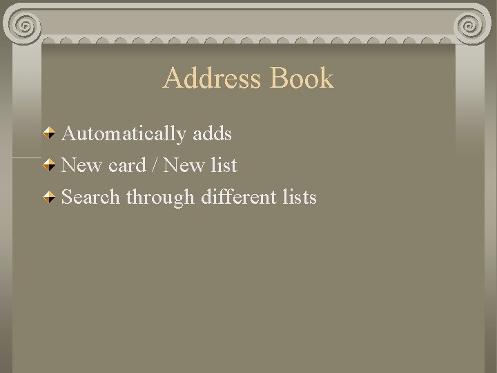 Address Book Automatically adds New card / New list Search through different lists 