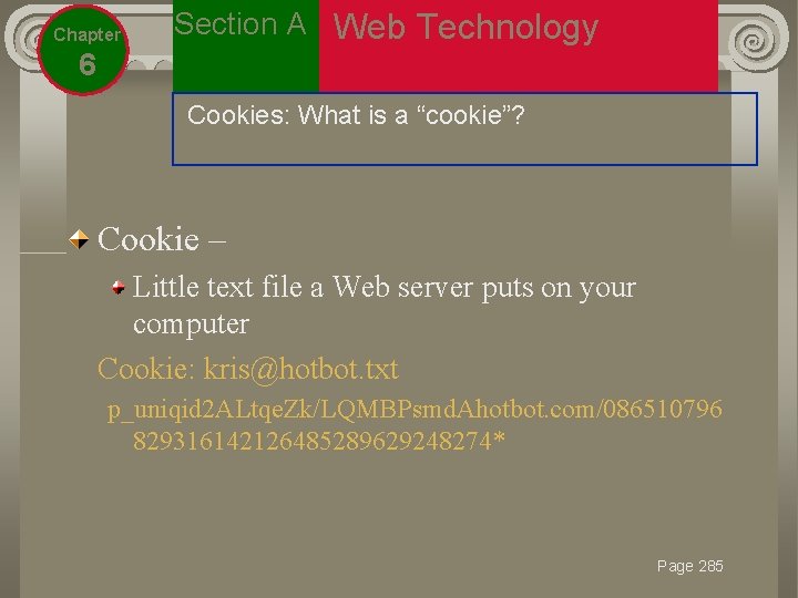Chapter Section A Web Technology 6 Cookies: What is a “cookie”? Cookie – Little