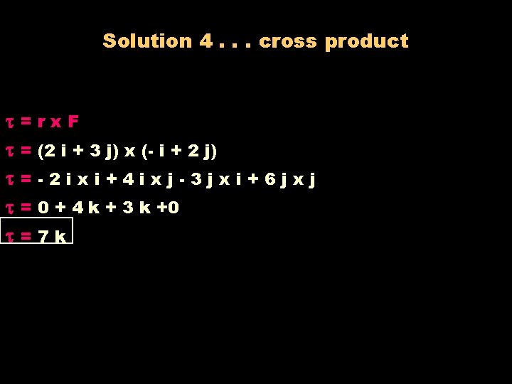 Solution 4. . . cross product =rx. F = (2 i + 3 j)