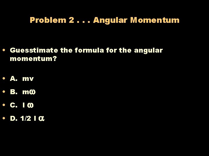 Problem 2. . . Angular Momentum • Guesstimate the formula for the angular momentum?