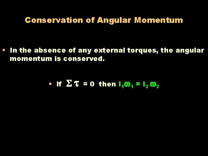 Conservation of Angular Momentum • In the absence of any external torques, the angular