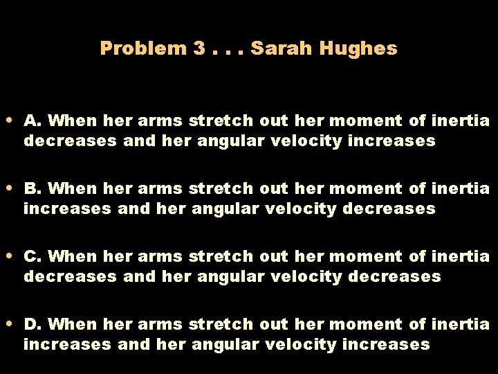 Problem 3. . . Sarah Hughes • A. When her arms stretch out her