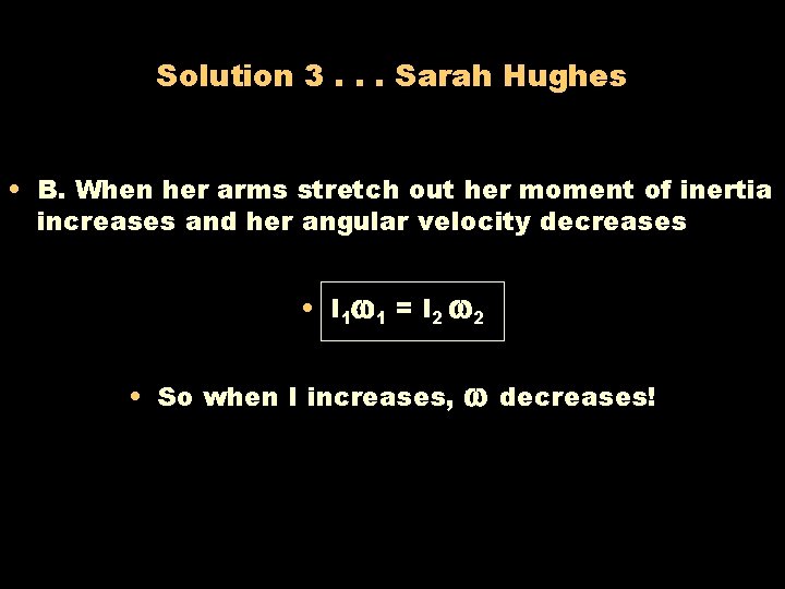 Solution 3. . . Sarah Hughes • B. When her arms stretch out her