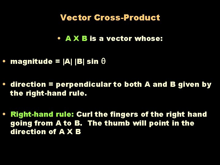 Vector Cross-Product • A X B is a vector whose: • magnitude = |A|