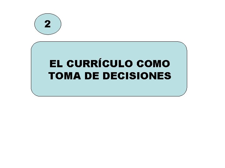 2 EL CURRÍCULO COMO TOMA DE DECISIONES 