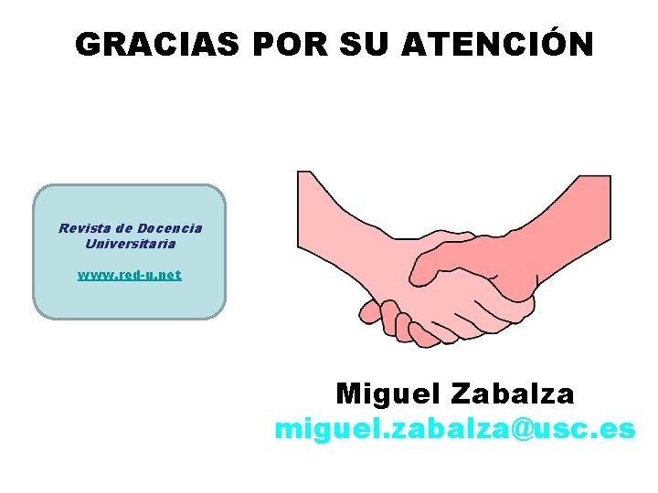 GRACIAS POR SU ATENCIÓN Revista de Docencia Universitaria www. red-u. net Miguel Zabalza miguel.