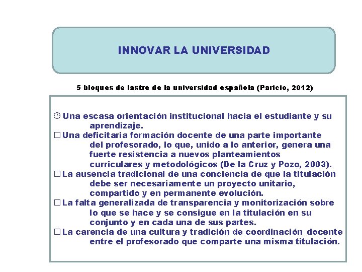 INNOVAR LA UNIVERSIDAD 5 bloques de lastre de la universidad española (Paricio, 2012) Una
