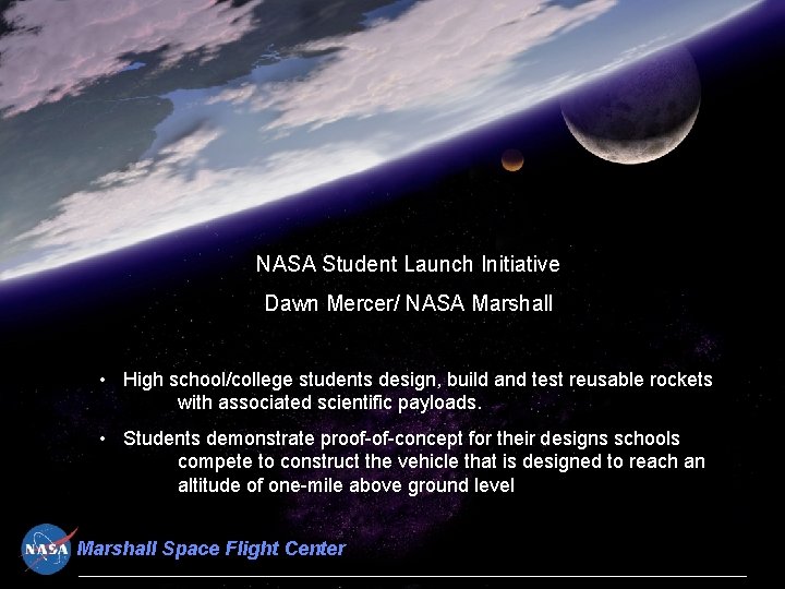 NASA Student Launch Initiative Dawn Mercer/ NASA Marshall • High school/college students design, build