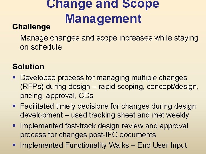 Change and Scope Management Challenge Manage changes and scope increases while staying on schedule