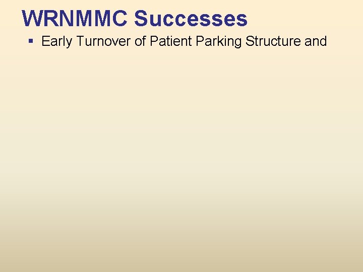 WRNMMC Successes § Early Turnover of Patient Parking Structure and 