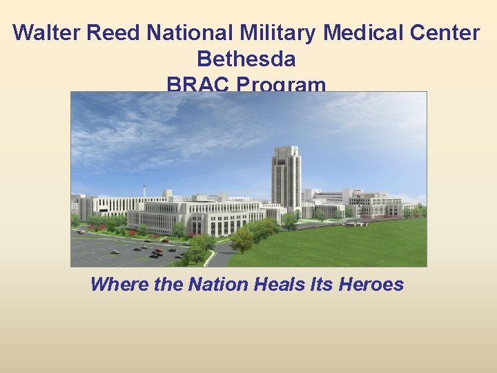 Walter Reed National Military Medical Center Bethesda BRAC Program Where the Nation Heals Its