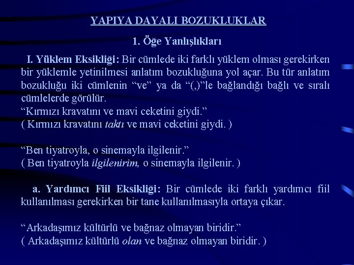 YAPIYA DAYALI BOZUKLUKLAR 1. Öğe Yanlışlıkları I. Yüklem Eksikliği: Bir cümlede iki farklı yüklem