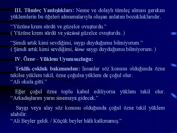 III. Tümleç Yanlışlıkları: Nesne ve dolaylı tümleç alması gereken yüklemlerin bu öğeleri almamalarıyla oluşan