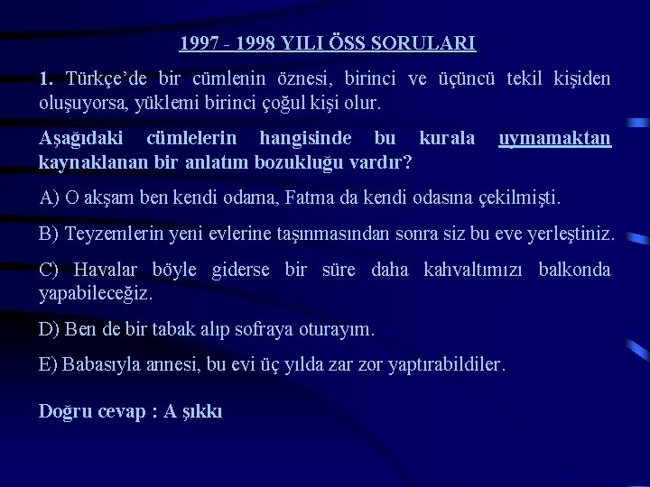 1997 - 1998 YILI ÖSS SORULARI 1. Türkçe’de bir cümlenin öznesi, birinci ve üçüncü