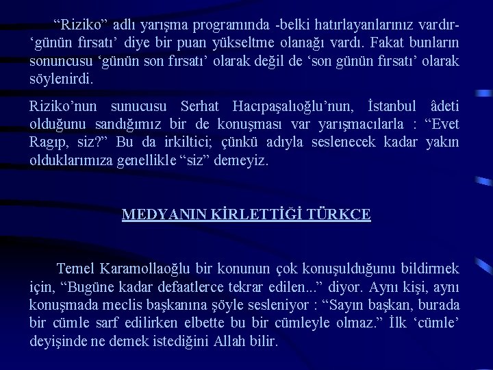 “Riziko” adlı yarışma programında -belki hatırlayanlarınız vardır‘günün fırsatı’ diye bir puan yükseltme olanağı vardı.