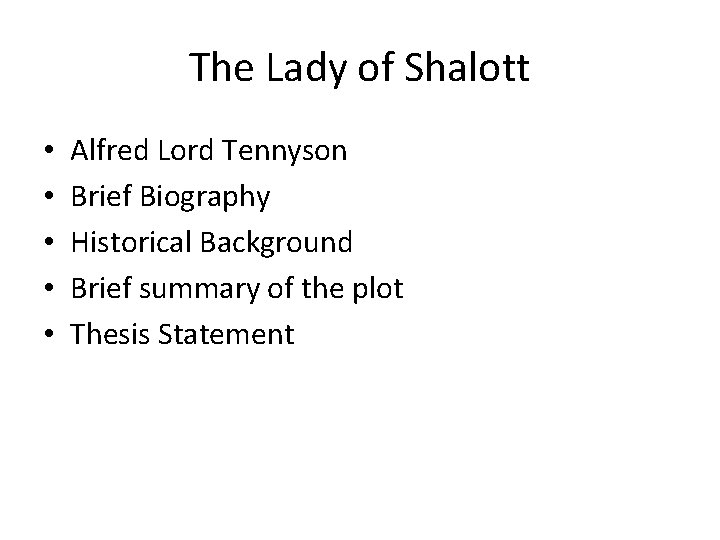 The Lady of Shalott • • • Alfred Lord Tennyson Brief Biography Historical Background