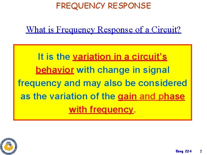 FREQUENCY RESPONSE What is Frequency Response of a Circuit? It is the variation in