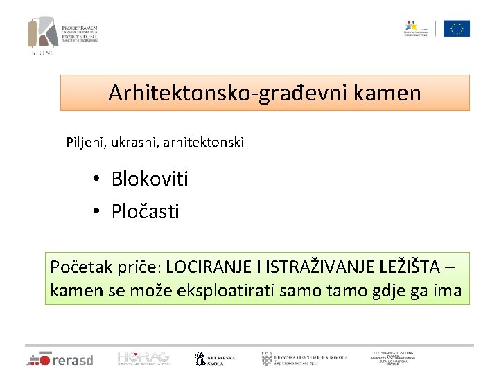 Arhitektonsko-građevni kamen Piljeni, ukrasni, arhitektonski • Blokoviti • Pločasti Početak priče: LOCIRANJE I ISTRAŽIVANJE