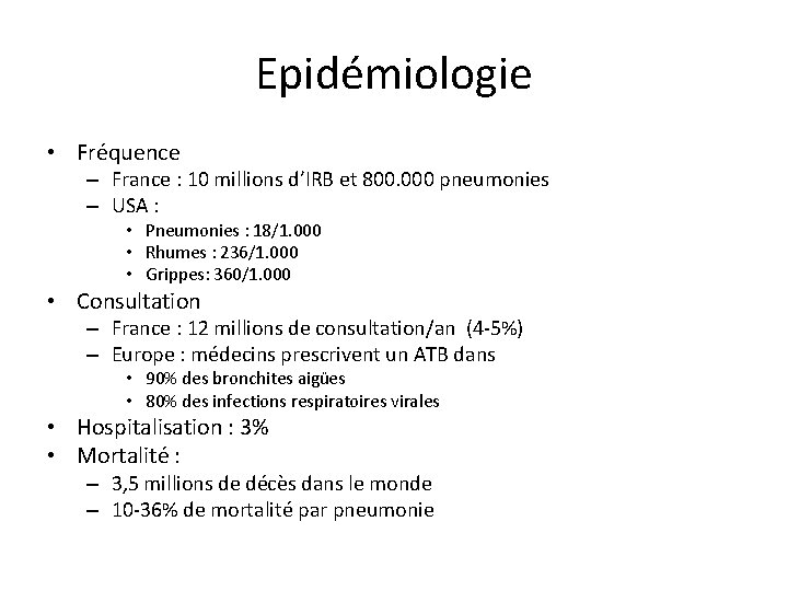 Epidémiologie • Fréquence – France : 10 millions d’IRB et 800. 000 pneumonies –