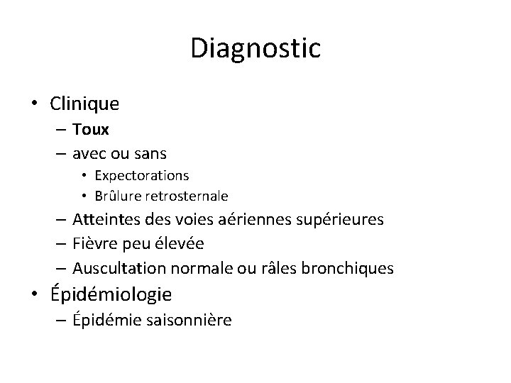 Diagnostic • Clinique – Toux – avec ou sans • Expectorations • Brûlure retrosternale