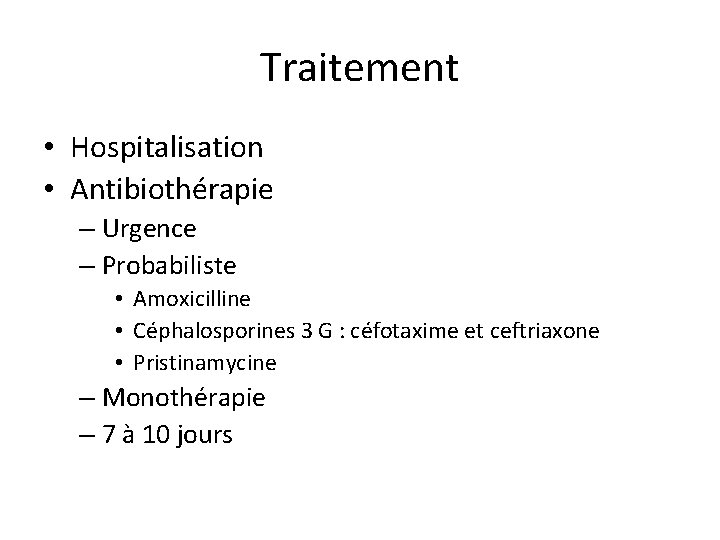 Traitement • Hospitalisation • Antibiothérapie – Urgence – Probabiliste • Amoxicilline • Céphalosporines 3