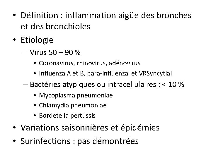  • Définition : inflammation aigüe des bronches et des bronchioles • Etiologie –