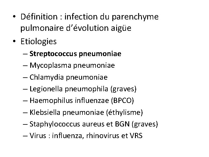  • Définition : infection du parenchyme pulmonaire d’évolution aigüe • Etiologies – Streptococcus