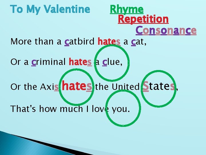 To My Valentine Rhyme Repetition Consonance More than a catbird hates a cat, Or