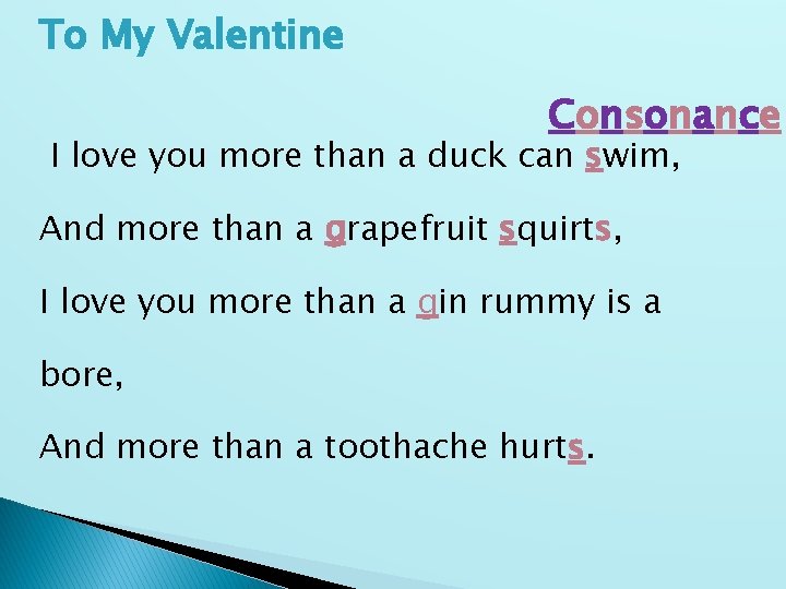 To My Valentine Consonance I love you more than a duck can swim, And