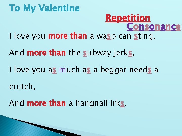 To My Valentine Repetition Consonance I love you more than a wasp can sting,