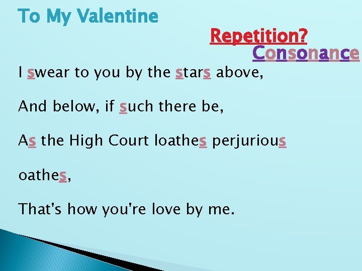 To My Valentine Repetition? Consonance I swear to you by the stars above, And